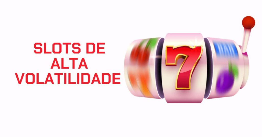 Slots de Alta Volatilidade